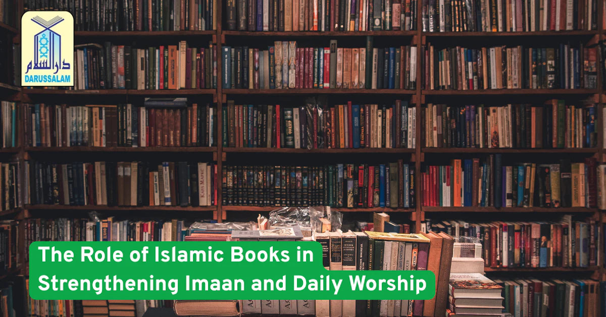 The Role of Islamic Books in Strengthening Imaan and Daily Worship