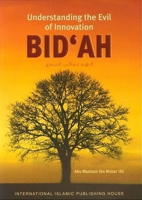 BID'AH : UNDERSTANDING THE EVIL OF INNOVATION