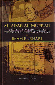 AL-ADAB AL-MUFRAD, CODE OF EVERYDAY LIVING: THE EXAMPLE OF EARLY MUSLIMS (Hardcover)