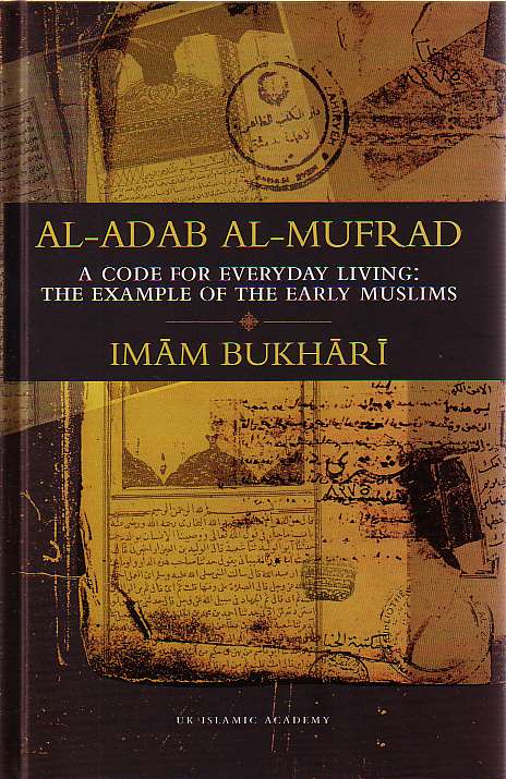 AL-ADAB AL-MUFRAD, CODE OF EVERYDAY LIVING: THE EXAMPLE OF EARLY MUSLIMS (Hardcover)