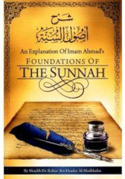 AN EXPLANATION OF IMAM AHMAD'S FOUNDATIONS OF THE SUNNAH