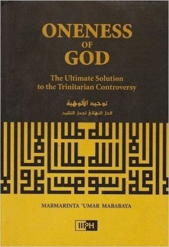 ONENESS OF GOD: THE ULTIMATE SOLUTION TO THE TRINITARIAN CONTROVERSY