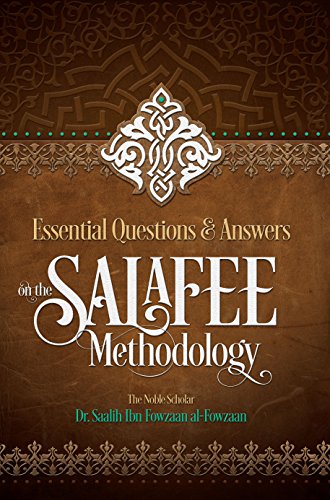 ESSENTIAL QUESTIONS & ANSWERS ON THE SALAFEE METHODOLOGY