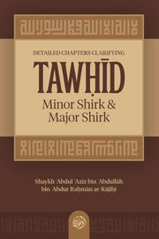 DETAILED CHAPTERS CLARIFYING TAWHID MINOR AND MAHOR SHIRK