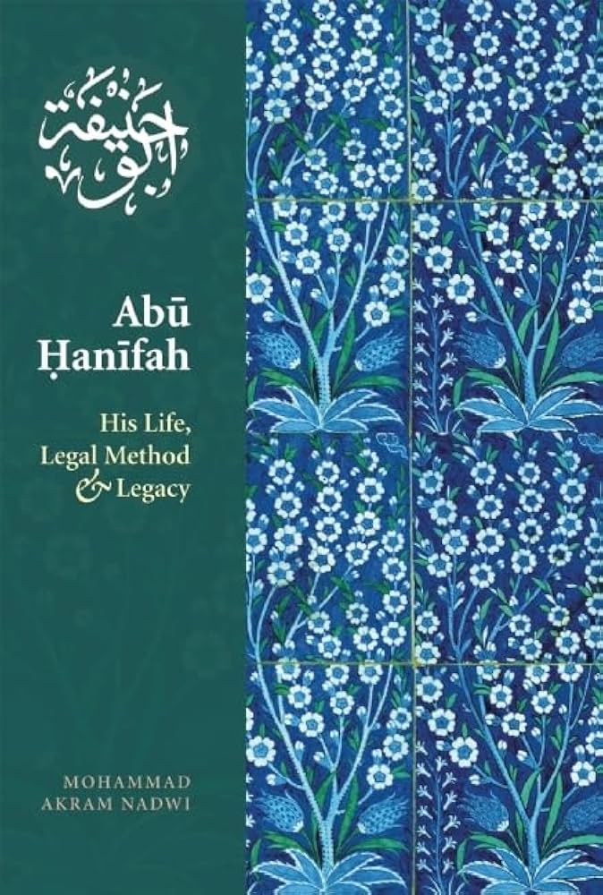 ABU HANIFA: HIS LIFE, LEGAL METHOD AND LEGACY
