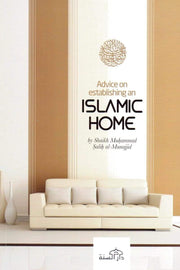 ADVICE ON ESTABLISHING ISLAMIC HOMES