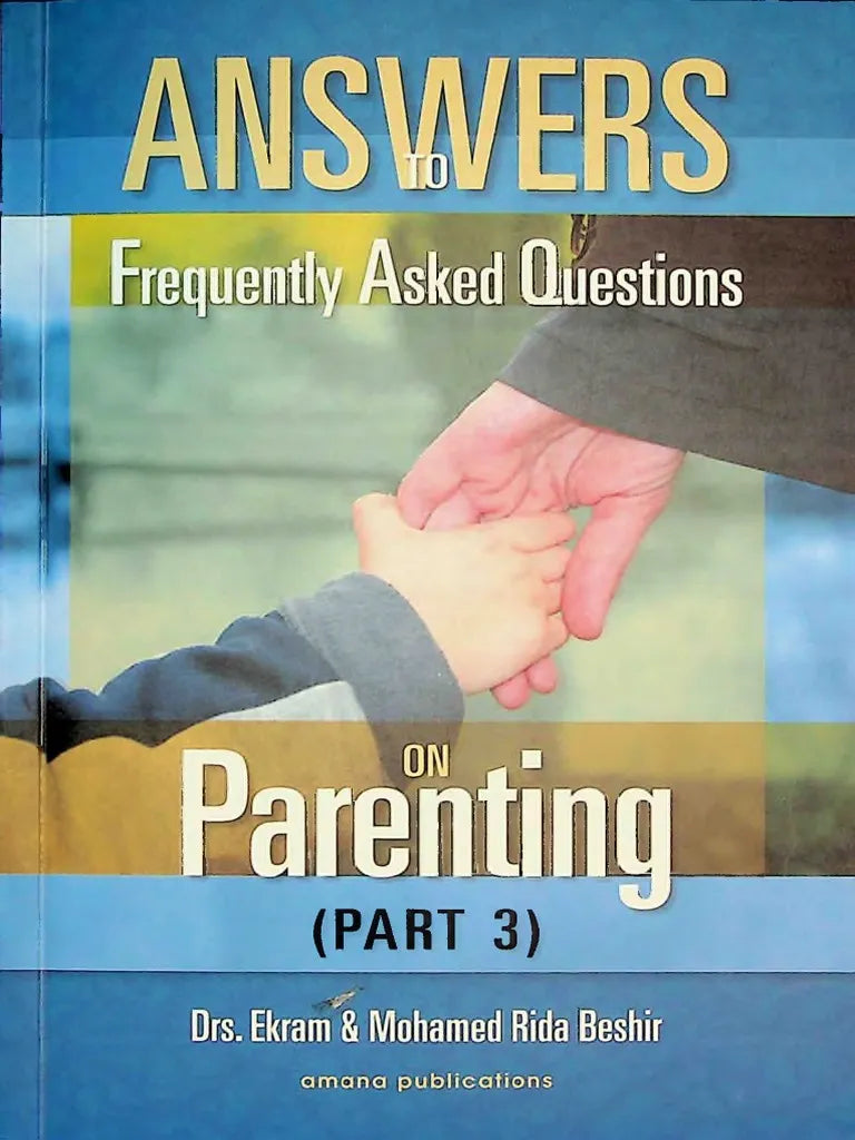 ANSWERS TO FREQUENTLY ASKED QUESTIONS ON PARENTING (PART 3)