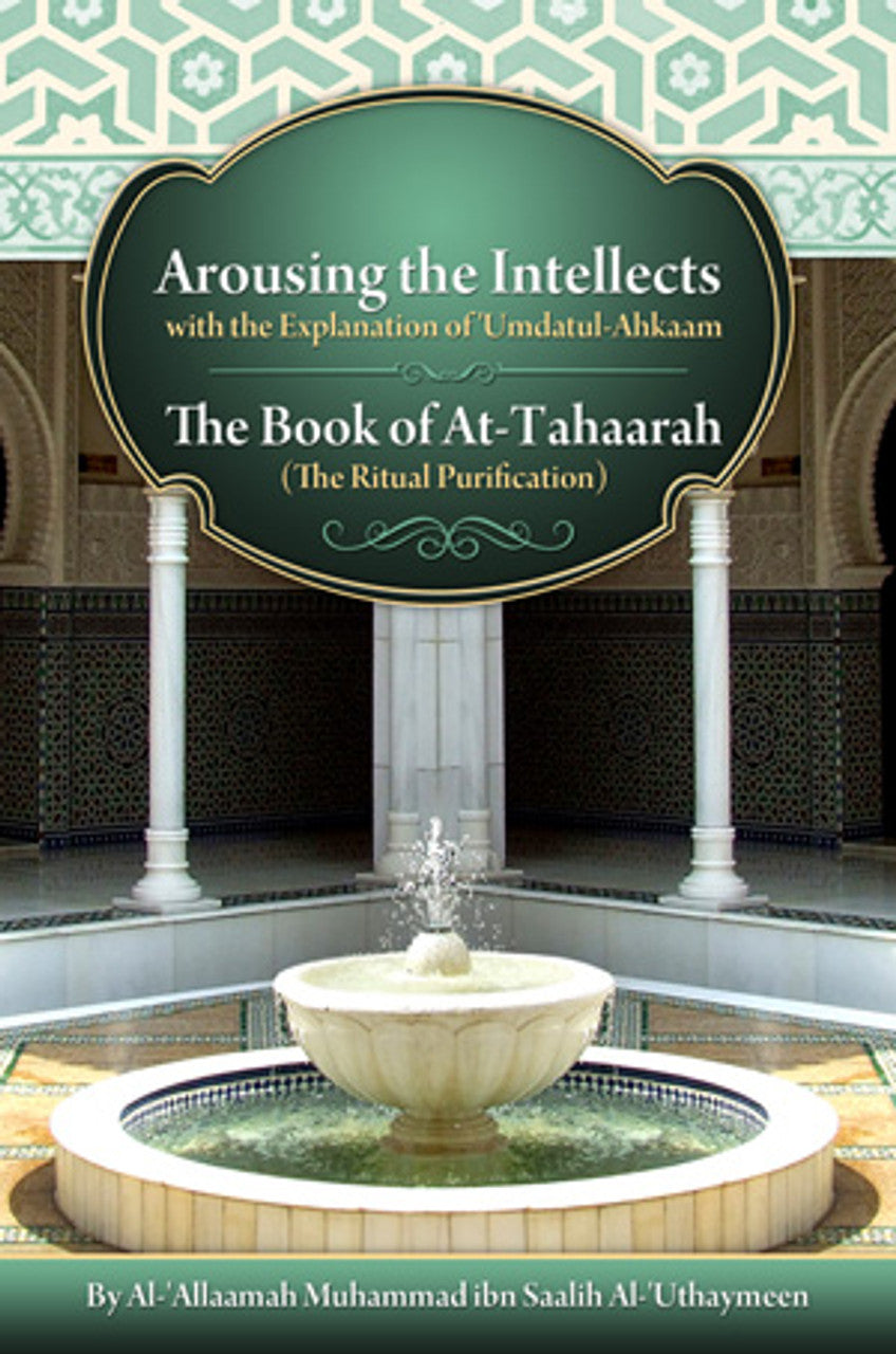 AROUSING THE INTELLECTS WITH AN EXPLANATION OF UMDATUL AHKAAM (BOOK OF TAHARAH)