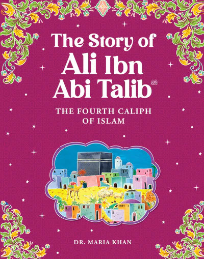 ALI IBN ABI TALIB: THE FOURTH CALIPH OF ISLAM