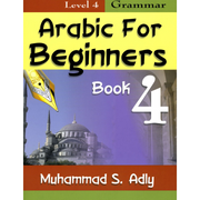 ARABIC FOR BEGINNERS: BOOK 4