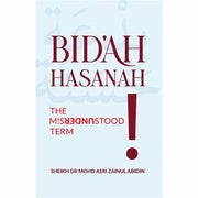 BIDAH HASANAH: THE MISUNDERSTOOD TERM!