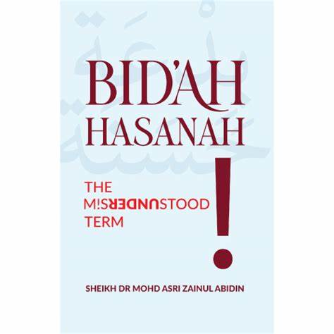 BIDAH HASANAH: THE MISUNDERSTOOD TERM!