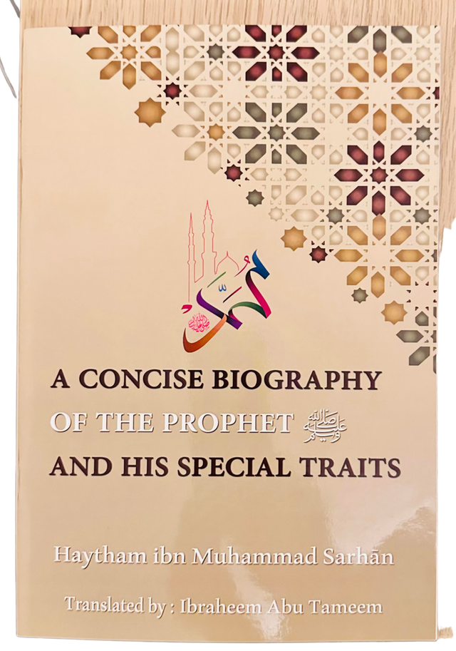 A CONCISE BIOGRAPHY OF THE PROPHET SAW AND HIS SPECIAL TRAITS