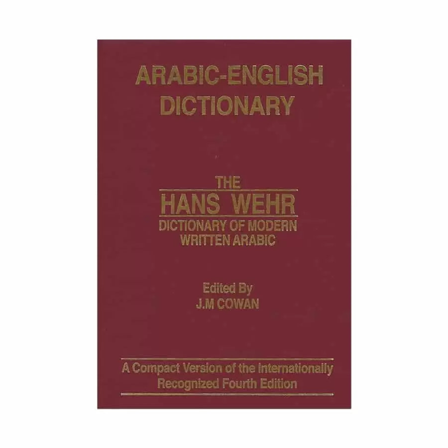 ARABIC - ENGLISH DICTIONARY: THE HANS WEHR DICTIONARY OF MODERN WRITTEN ARABIC