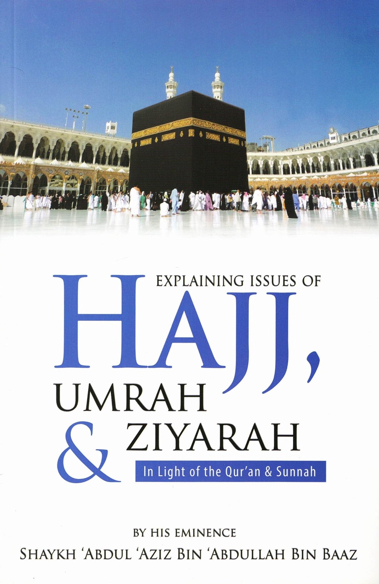 EXPLAINING ISSUES OF HAJJ, UMRAH & ZIYARAH IN LIGHT OF THE QURAN & SUNNAH