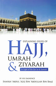 EXPLAINING ISSUES OF HAJJ, UMRAH & ZIYARAH IN LIGHT OF THE QURAN & SUNNAH