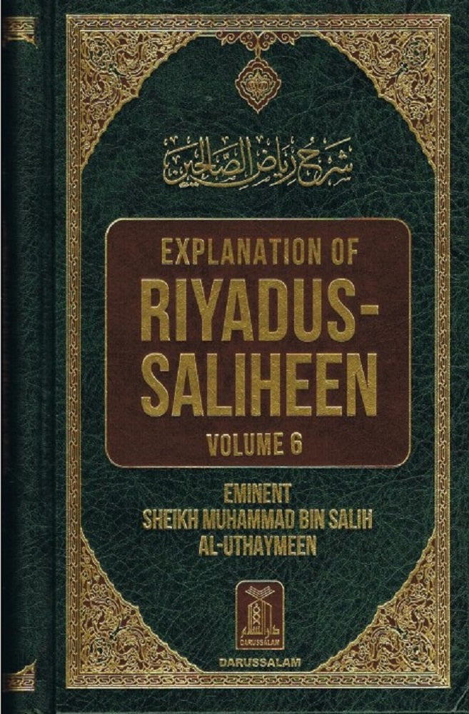 EXPLANATION OF RIYADUS-SALIHEEN VOLUME 6 BY EMENENT SHAIKH MUHAMMAD BIN SALIH AL-UTHAYMEEN