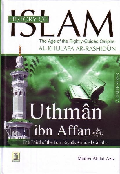 HISTORY OF ISLAM : RIGHTLY GUIDED CALIPHS : UTHMAN IBN AFFAN (RA)