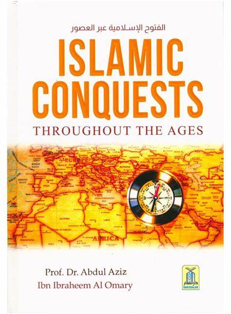 ISLAMIC CONQUESTS THROUGHOUT THE AGES