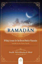 IMPORTANT LESSONS FOR RAMADAN: 30 DAILY LESSONS FOR THE BLESSED MONTH OF RAMADAN
