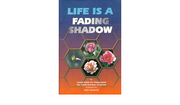 LIFE IS FADING SHADOW