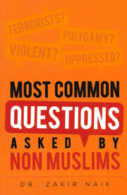 MOST COMMON QUESTIONS ASKED BY NON MUSLIM
BY DR. ZAKIR NAIK