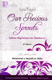 OUR PRECIOUS SPROUTS - ISLAMIC REGULATIONS  FOR NEWBORNS - (The Muslim Family Series)
