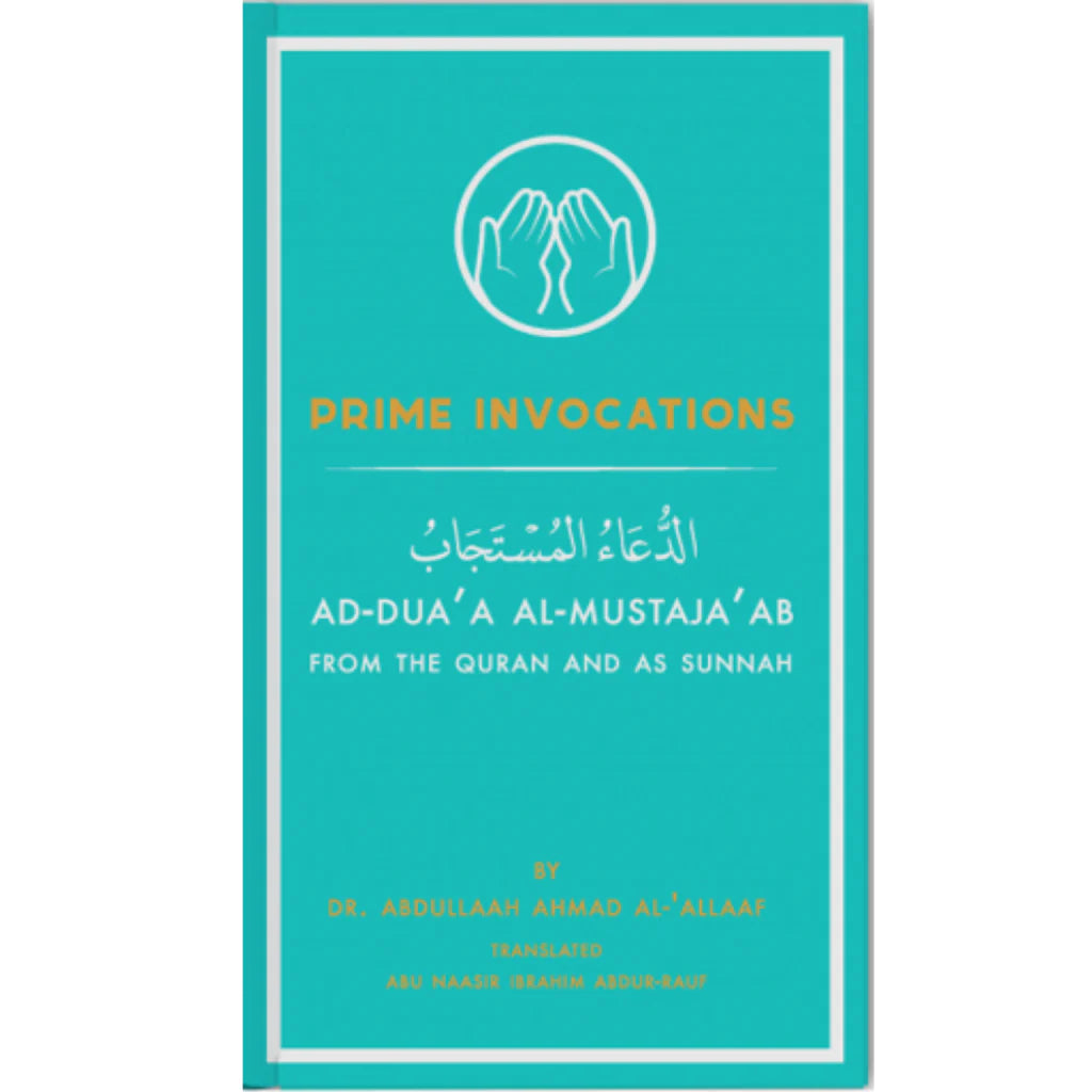 PRIME INVOCATIONS AD-DUA'A AL MUSTAJA'AB FROM THE QURAN AND SUNNAH