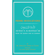 PRIME INVOCATIONS AD-DUA'A AL MUSTAJA'AB FROM THE QURAN AND SUNNAH