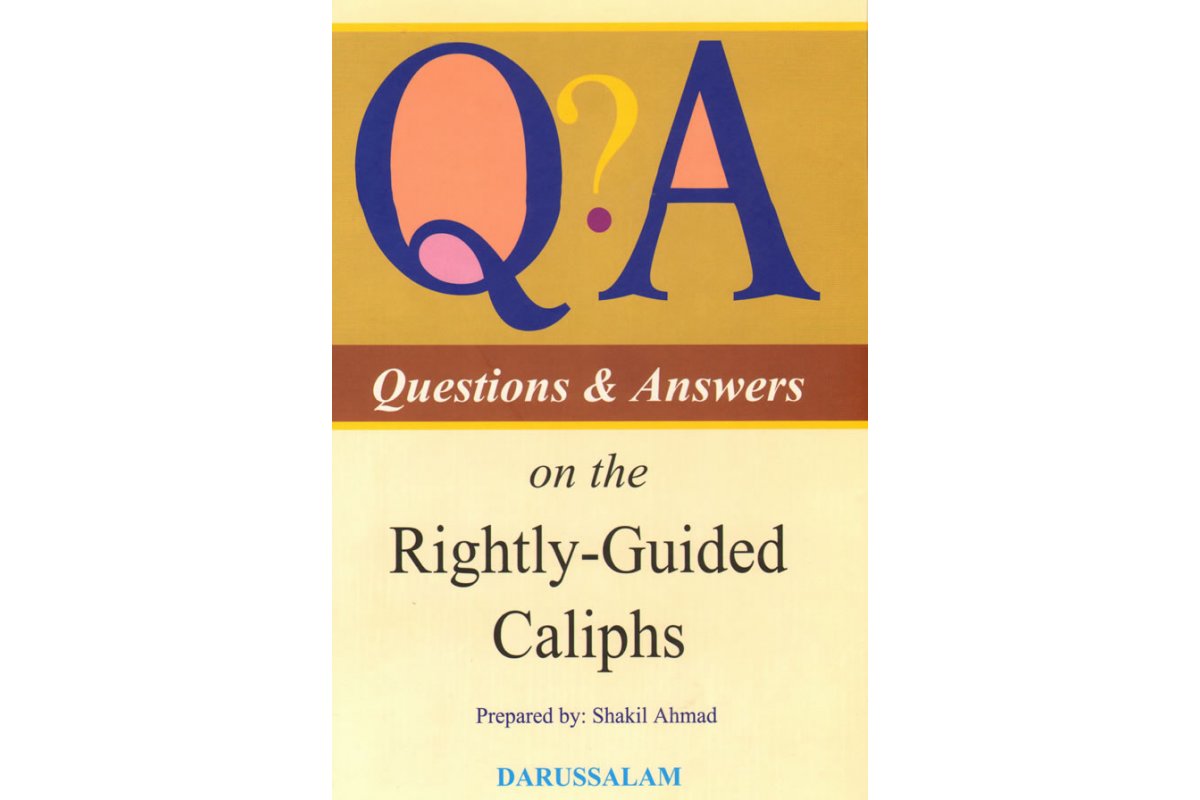QUESTION & ANSWER ON THE RIGHTLY-GUIDED CALIPHS