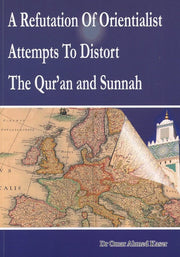A REFUTATION OF ORIENTALIST ATTEMPTS TO DISTORT THE QURAN AND SUNNAH