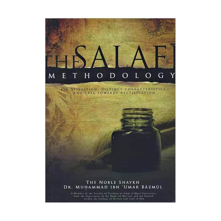 THE SALAFI METHODOLOGY
ITS DEFINITION, DISTINCT CHARACTERISTICS AND CALL TOWARD RECTIFICATION
