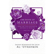 THE BOOK OF MARRIAGE FROM THE EXPLANATION OF BULUGH AL-MARAM PART 2