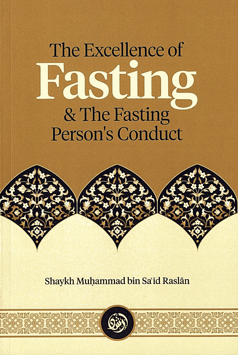 THE EXCELLENCE OF FASTING & THE FASTING PERSON'S CONDUCT