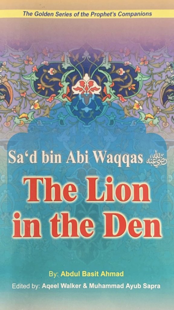 THE LION IN THE DEN; GOLDEN STORIES OF THE PROPHET'S COMPANIONS
SA'S BIN ABI WAQQAS
