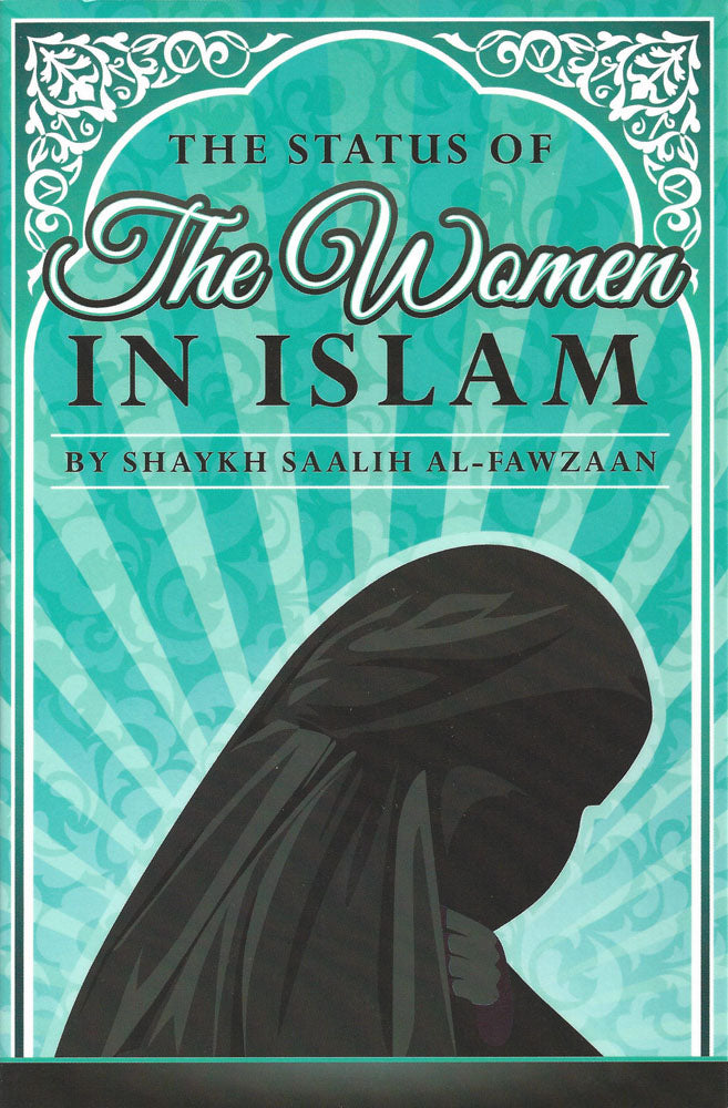 THE STATUS OF WOMEN IN ISLAM
BY SALIH AL-FAWAZAAN