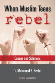 WHEN MUSLIM TEENS REBEL: CAUSES AND SOLUTIONS