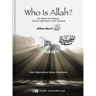 WHO IS ALLAH? HIS NAMES AND ATTRIBUTES AND THEIR SIGNIFICANCE TO THE INDIVIDUAL