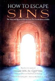 HOW TO ESCAPE SINS
THE WAYS AND MEANS TO REFRAIN FROM THE DISOBEDIENCE OF ALLAH