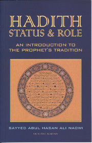 HADITH STATUS AND ROLE.
AN INTRODUCTION TO THE PROPHET'S TRADITION