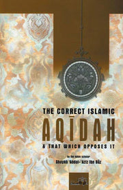THE CORRECT ISLAMIC AQIDAH & THAT WHICH OPPOSES IT