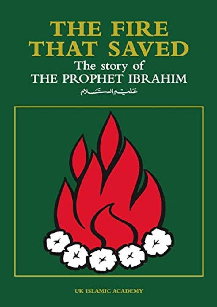 THE FIRE THAT SAVED THE STORY OF THE PROPHET IBRAHIM
