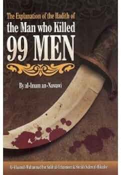 THE EXPLANATION OF THE HADITH OF THE MAN WHO KILLED 99 MEN
