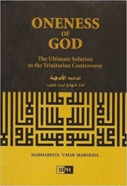 ONENESS OF GOD: THE ULTIMATE SOLUTION TO THE TRINITARIAN CONTROVERSY