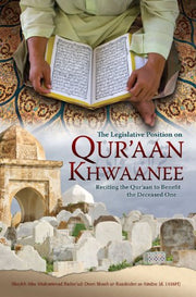 THE LEGISLATIVE POSITION ON QURAAN KHWAANEE
RECITING THE QURAAN TO BENEFIT THE DECEASED ONE