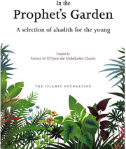IN THE PROPHET'S GARDEN: A SELECTION OF AHADITH FOR THE YOUNG