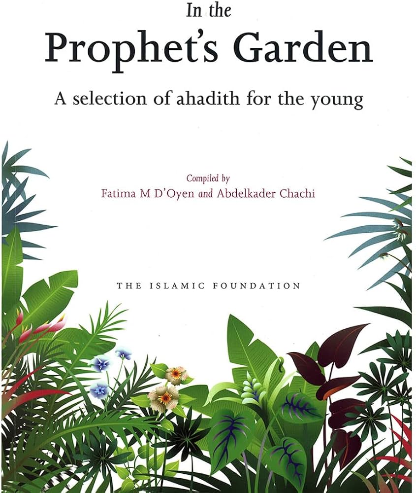 IN THE PROPHET'S GARDEN: A SELECTION OF AHADITH FOR THE YOUNG