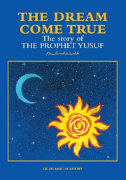THE DREAM COME TRUE
THE STORY OF PROPHET YUSUF