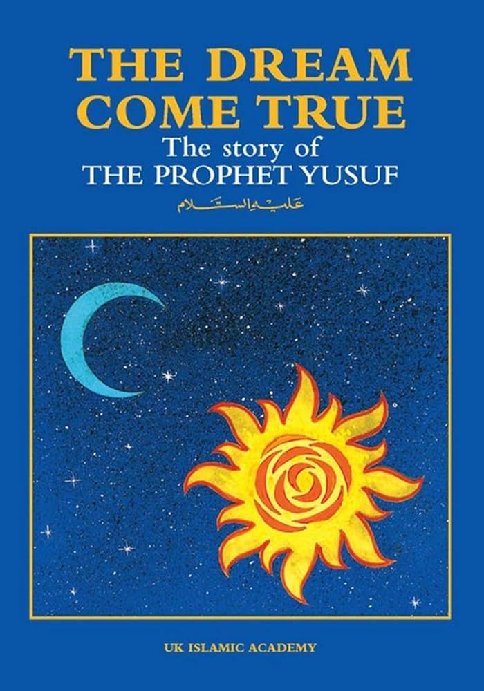 THE DREAM COME TRUE
THE STORY OF PROPHET YUSUF