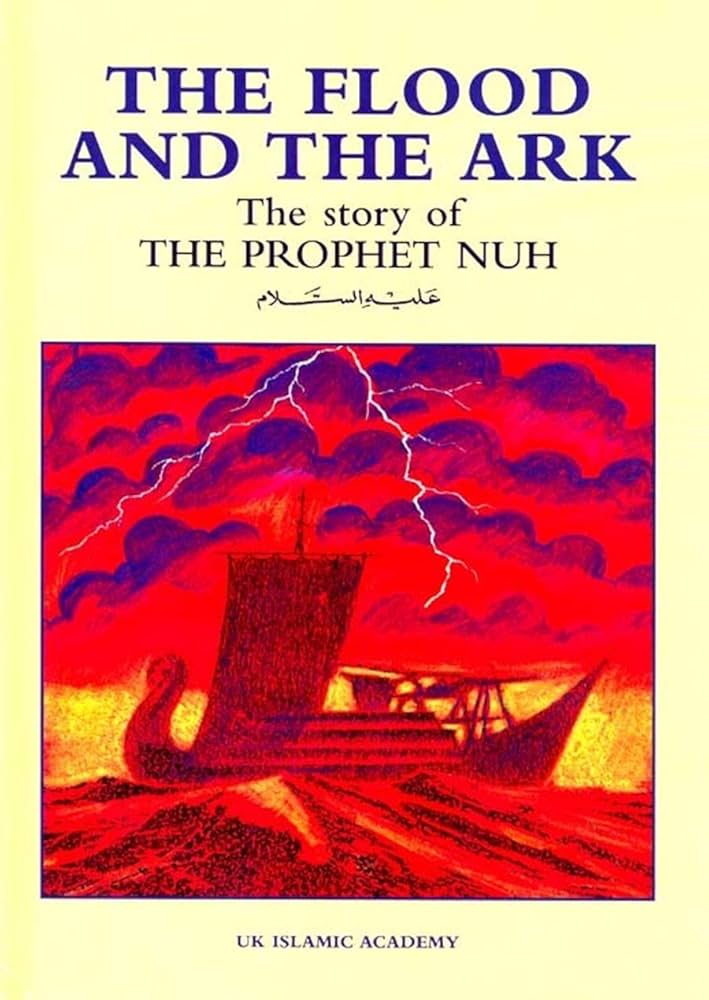 THE FLOOD AND THE ARK
THE STORY OF PROPHET NUH